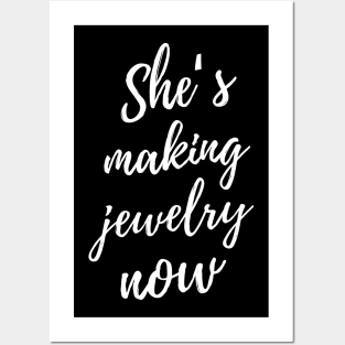 She's Making Jewelry Now Posters and Art